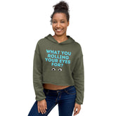 What You Rolling Your Eyes For?  Crop Hoodie